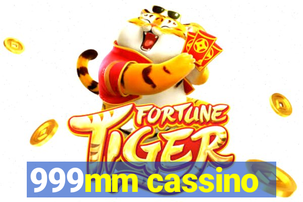 999mm cassino